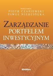 Zarządzanie portfelem inwestycyjnym - Czapiewski Piotr, Niedziółka Paweł redakcja naukowa