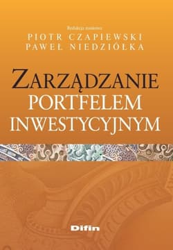 Zarządzanie portfelem inwestycyjnym - Czapiewski Piotr, Niedziółka Paweł redakcja naukowa