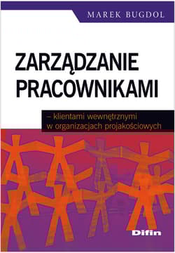 Zarządzanie pracownikami klientami wewnętrznymi w organizacjach projakościowych - Bugdol Marek