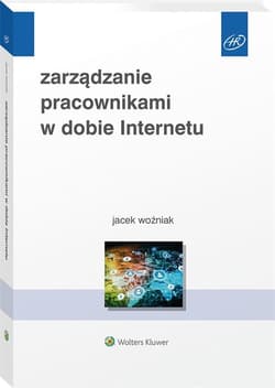 Zarządzanie pracownikami w dobie Internetu - Woźniak Jacek