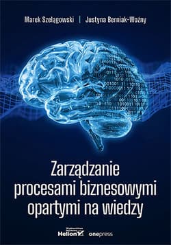 Zarządzanie procesami biznesowymi opartymi na wiedzy - Marek Szelągowski, Berniak-Woźny Justyna