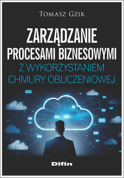 Zarządzanie procesami biznesowymi z wykorzystaniem chmury obliczeniowej - Tomasz Gzik
