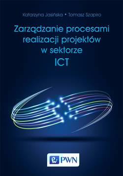 Zarządzanie procesami realizacji projektów w sektorze ICT - Szapiro Tomasz, Katarzyna Jasińska