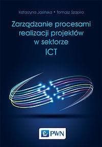 Zarządzanie procesami realizacji projektów w sektorze ICT - Szapiro Tomasz, Katarzyna Jasińska