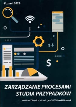 Zarządzanie procesami : Studia przypadków - Chomicki Michał