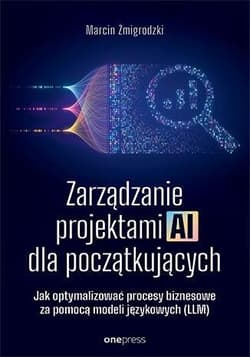 Zarządzanie projektami AI dla początkujących - Marcin Żmigrodzki
