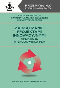 Zarządzanie projektami innowacyjnymi Aplikacje w środowisku PLM - Marek-Kołodziej Katarzyna, Oleszek Sylwester