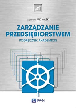 Zarządzanie przedsiębiorstwem Podręcznik akademicki - Eugeniusz Michalski