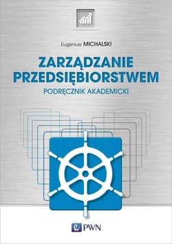 Zarządzanie przedsiębiorstwem Podręcznik akademicki - Eugeniusz Michalski