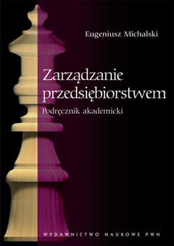 Zarządzanie przedsiębiorstwem Podręcznik akademicki - Eugeniusz Michalski
