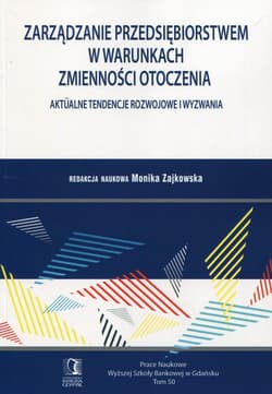 Zarządzanie przedsiębiorstwem w warunkach zmienności i otoczenia Aktualne tendencje rozwojowe i wyzwania