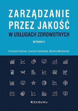Zarządzanie przez jakość w usługach zdrowotnych - Opolski Krzysztof, Dykowska Grażyna, Możdżonek Monika