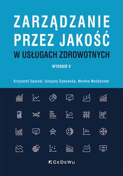 Zarządzanie przez jakość w usługach zdrowotnych - Opolski Krzysztof, Dykowska Grażyna, Możdżonek Monika