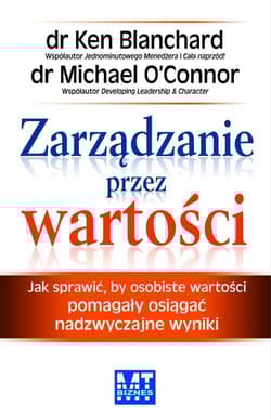 Zarządzanie przez wartości Jak sprawić, by osobiste wartości pomagały osiągać nadzwyczajne wyniki - OConnor Michael
