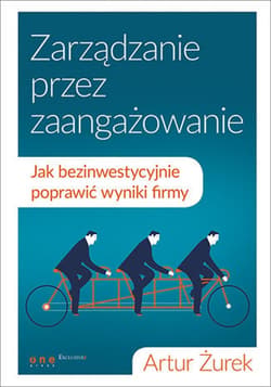 Zarządzanie przez zaangażowanie. Jak bezinwestycyjnie poprawić wyniki firmy - ebook - Artur Żurek