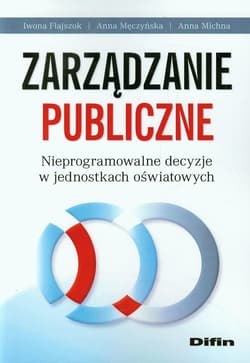 Zarządzanie publiczne Nieprogramowalne decyzje w jednostkach oświatowych - Flajszok Iwona, Michna Anna