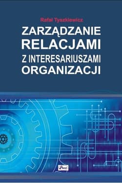 Zarządzanie relacjami z interesariuszami organizacji - Rafał Tyszkiewicz