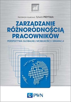 Zarządzanie różnorodnością pracowników Perspektywa globalnej mobilności i migracji - Przytuła Sylwia