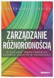 Zarządzanie różnorodnością W kierunku zróżnicowanych zasobów ludzkich w organizacji - Elwira Gross-Gołacka