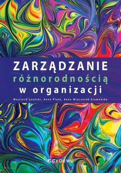 Zarządzanie różnorodnością w organizacji - Leoński Wojciech, Wieczorek-Szymańska Anna