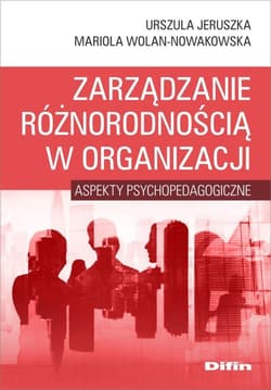 Zarządzanie różnorodnością w organizacji Aspekty psychopedagogiczne - Wolan-Nowakowska Mariola