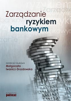 Zarządzanie ryzykiem bankowym - Iwanicz-Drozdowska Małgorzata