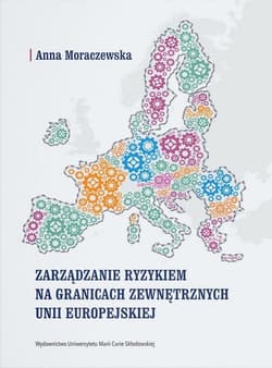 Zarządzanie ryzykiem na granicach zewnętrznych Unii Europejskiej - Anna Moraczewska