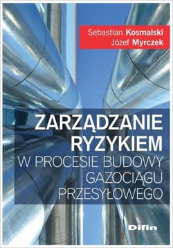 Zarządzanie ryzykiem w procesie budowy gazociągu przesyłowego - Myrczek Józef, Kosmalski Sebastian