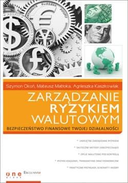 Zarządzanie ryzykiem walutowym - ebook - Szymon Okoń, Mateusz Matłoka, Agnieszka Kaszkowiak