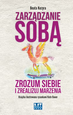 Zarządzanie sobą Zrozum siebie i zrealizuj marzenia