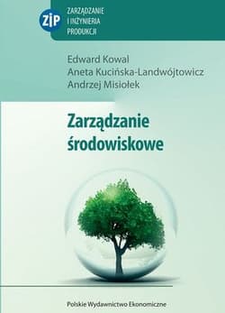 Zarządzanie środowiskowe - Kowal Edward, Kucińska-Landwójtowicz Aneta, Misiołek Andrzej