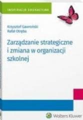 Zarządzanie strategiczne i zmiana w organizacji.. - Krzysztof Gawroński Rafał Otręba