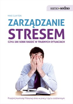 Zarządzanie stresem czyli jak sobie radzić w trudnych sytuacjach - Mike Clayton