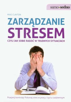 Zarządzanie stresem czyli jak sobie radzić w trudnych sytuacjach - Mike Clayton