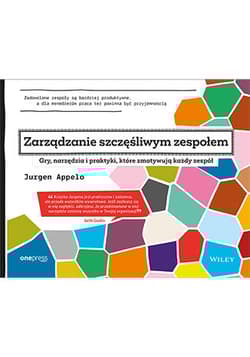 Zarządzanie szczęśliwym zespołem Gry, narzędzia i praktyki, które zmotywują każdy zespół - Jurgen Appelo