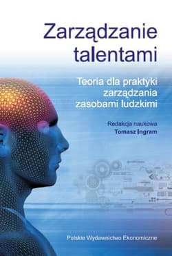 Zarządzanie talentami Teoria dla praktyki zarządzania zasobami ludzkimi
