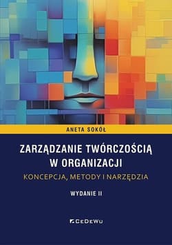 Zarządzanie twórczością w organizacji - koncepcja, metody i narzędzia - Aneta Sokół