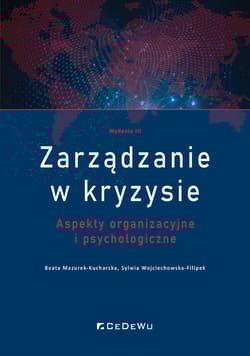 Zarządzanie w kryzysie Aspekty organizacyjne i psychologiczne - Sylwia Wojciechowska-Filipek, Mazurek-Kucharska Beata