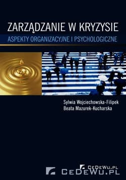 Zarządzanie w kryzysie Aspekty organizacyjne i psychologiczne - Mazurek-Kucharska Beata
