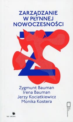 Zarządzanie w płynnej nowoczesnośći - Bauman Irena, Kociatkiewicz Jerzy