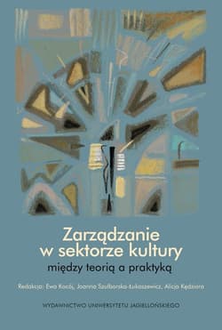 Zarządzanie w sektorze kultury między teorią a praktyką - Jooanna Szulborska-Łukaszewicz, Kocój Ewa,  Alicja