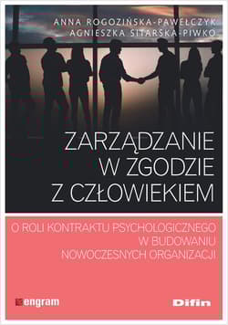 Zarządzanie w zgodzie z człowiekiem O roli kontraktu psychologicznego w budowaniu nowoczesnych organizacji - Anna Rogozińska-Pawełczyk