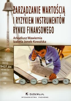 Zarządzanie wartością i ryzykiem instrumentów rynku finansowego - Wawiernia Arkadiusz