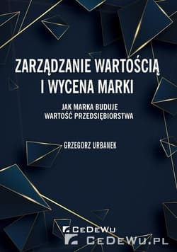Zarządzanie wartością i wycena marki. Jak marka buduje wartość przedsiębiorstwa - Grzegorz Urbanek