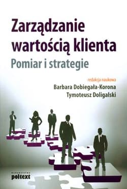 Zarządzanie wartością klienta Pomiar i strategie - Barbara Dobiegała-Korona