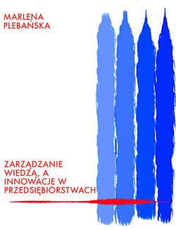Zarządzanie wiedzą, a innowacje w przedsiębiorstwach - ebook - Marlena Plebańska