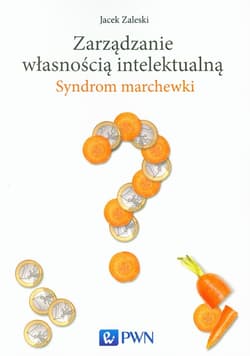 Zarządzanie własnością intelektualną Syndrom marchewki - Jacek Zaleski