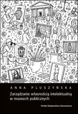 Zarządzanie własnością intelektualną w muzeach... - Anna Pluszyńska