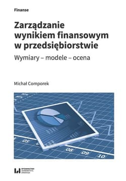 Zarządzanie wynikiem finansowym w przedsiębiorstwie Wymiary – modele – ocena - Comporek Michał