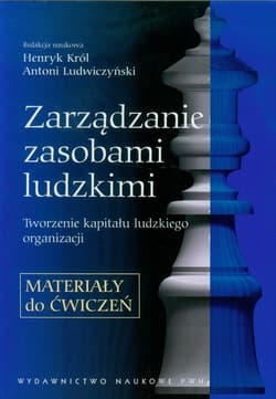 Zarządzanie zasobami ludzkimi Materiały do ćwiczeń Tworzenie kapitału ludzkiego organizacji. - Praca zbiorowa
